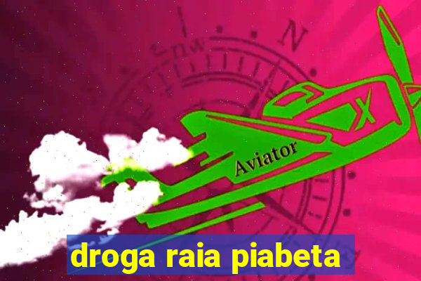 droga raia piabeta